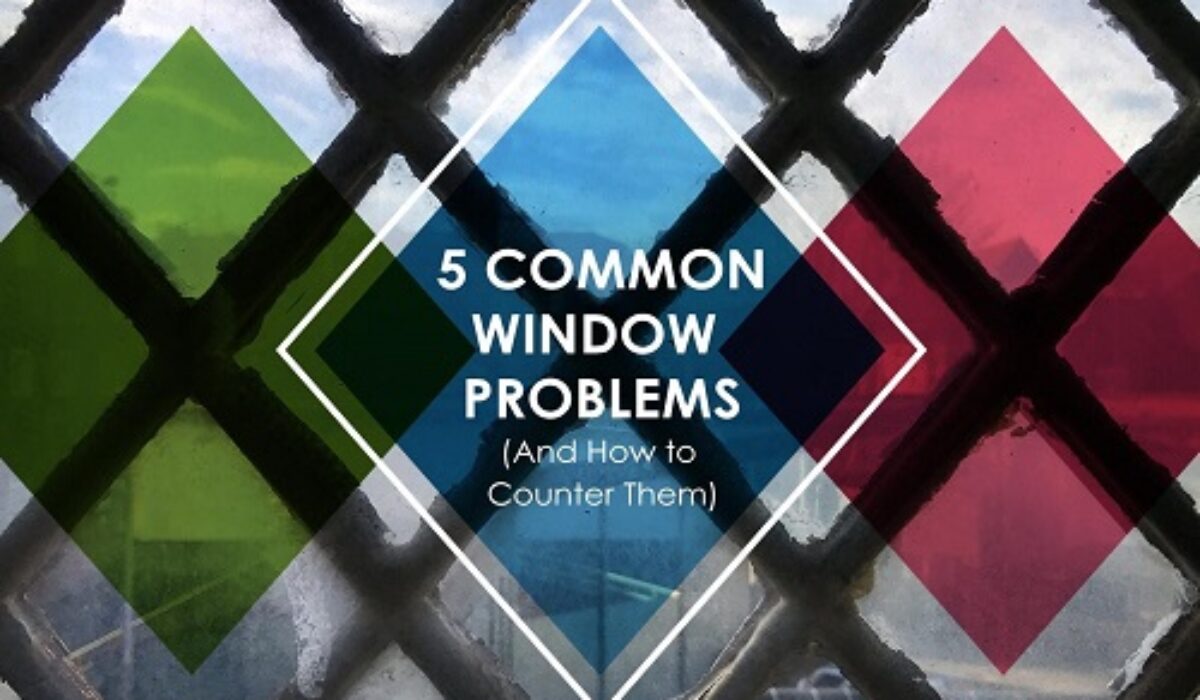 5 Common Window Problems (And How to Counter Them) Kravelv